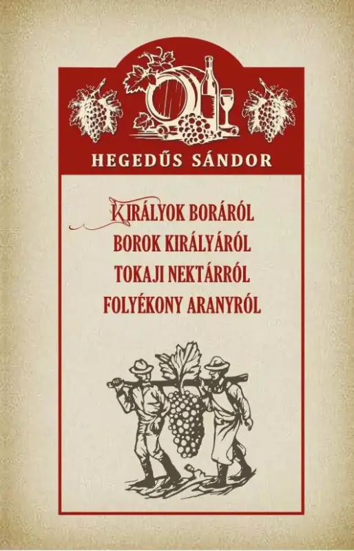 Királyok boráról Borok királyáról Tokaji nektárról Folyékony aranyról Akciós ár