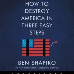 How to Destroy America in Three Easy Steps byShapiro, Ben; Csak ma