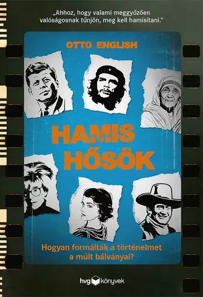Hamis hősök - Hogyan formálták a történelmet a múlt bálványai? Kiárusítás