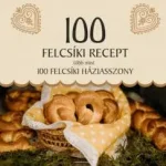 100 felcsíki recept, több mint 100 felcsíki háziasszony Ne maradj le