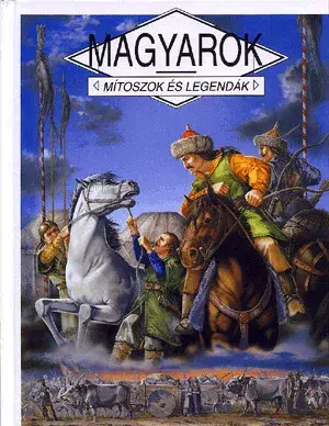 Magyarok - Mítoszok és legendák Azonnali szállítás