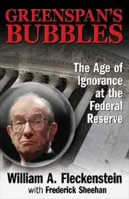 Expressz kézbesítés GREENSPAN'S BUBBLES: THE AGE OF IGNORANCE AT THE FEDERAL RESERVE byFleckenstein, William; Sheehan, Frederick;