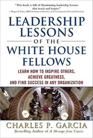 Vedd meg most Leadership Lessons of the White House Fellows: Learn How To Inspire Others, Achieve Greatness and Find Success in Any Organization byGarcia, Charles;