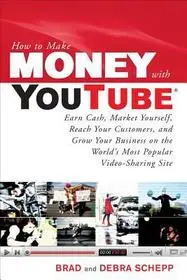 Bestseller How to Make Money with YouTube: Earn Cash, Market Yourself, Reach Your Customers, and Grow Your Business on the World's Most Popular Video-Sharing Site bySchepp, Brad; Schepp, Debra;