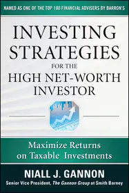 Investing Strategies for the High Net-Worth Investor: Maximize Returns on Taxable Portfolios byGannon, Niall; Ne maradj le