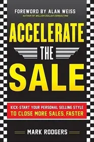 Accelerate the Sale: Kick-Start Your Personal Selling Style to Close More Sales, Faster byRodgers, Mark; Ajánlat