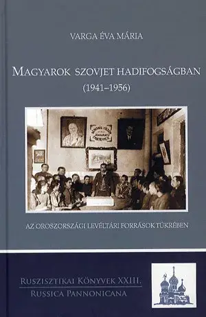 Legjobb ár Magyarok szovjet hadifogságban (1941-1956) - Az oroszországi levéltári források tükrében