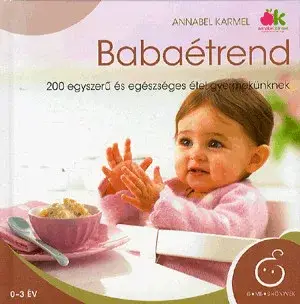 Olcsó Babaétrend - 200 egyszerű és egészséges étel gyermekünknek