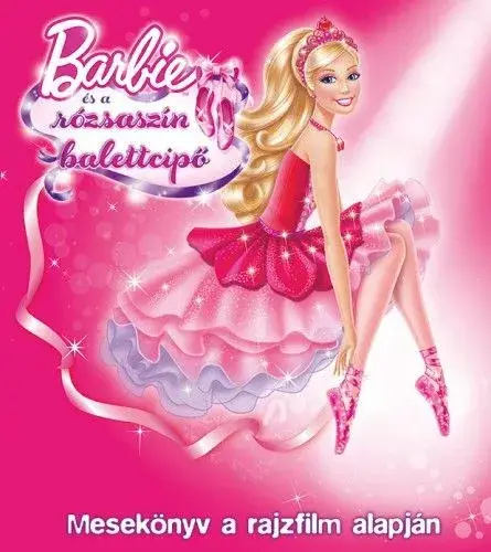 Barbie - Barbie és a rózsaszín balettcipő - Mesekönyv a rajzfilm alapján Expressz szállítás