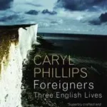 Foreigners: Three English Lives byPhillips, Caryl; Utolsó esély